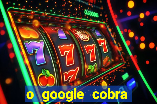 o google cobra taxa de saque de jogos